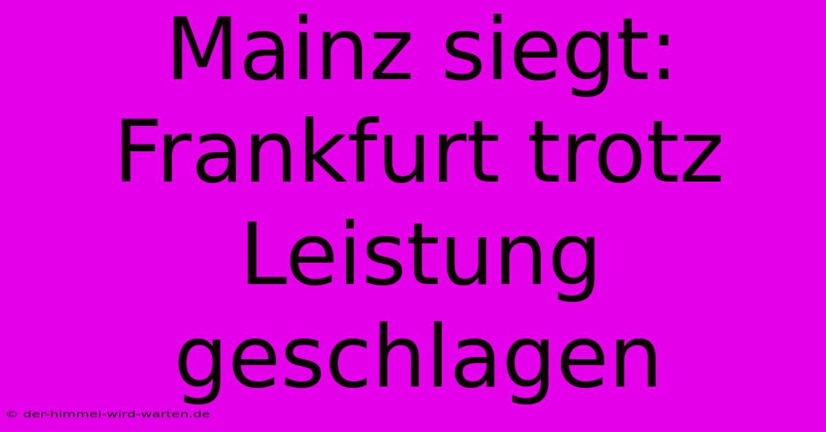 Mainz Siegt: Frankfurt Trotz Leistung Geschlagen