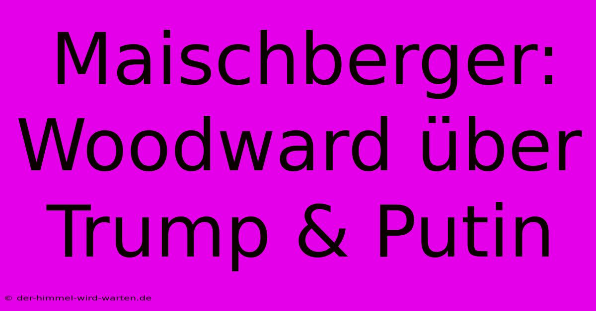 Maischberger: Woodward Über Trump & Putin