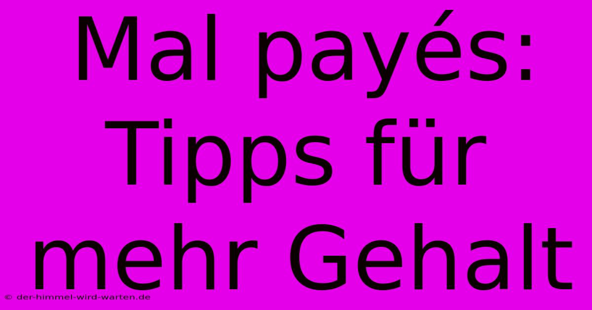 Mal Payés: Tipps Für Mehr Gehalt