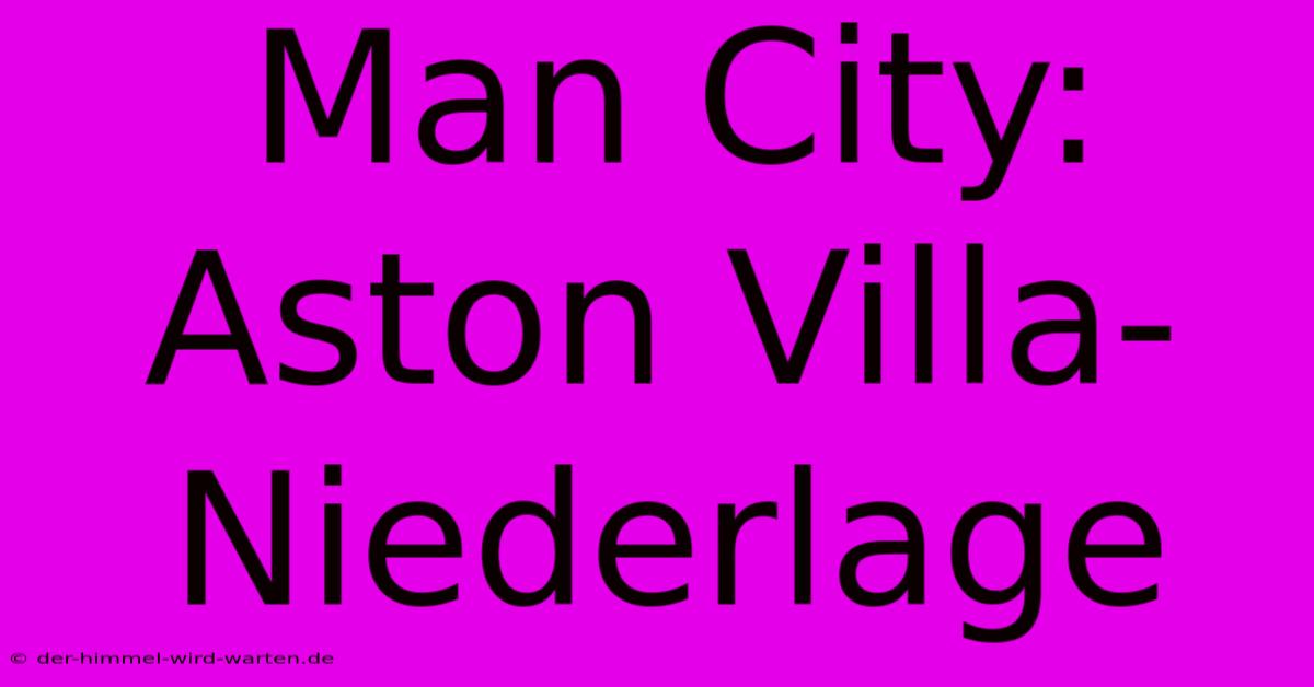 Man City: Aston Villa-Niederlage