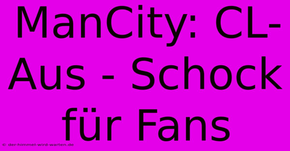 ManCity: CL-Aus - Schock Für Fans