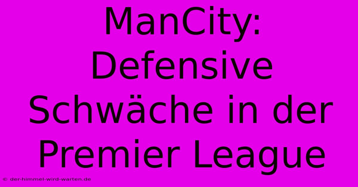 ManCity: Defensive Schwäche In Der Premier League