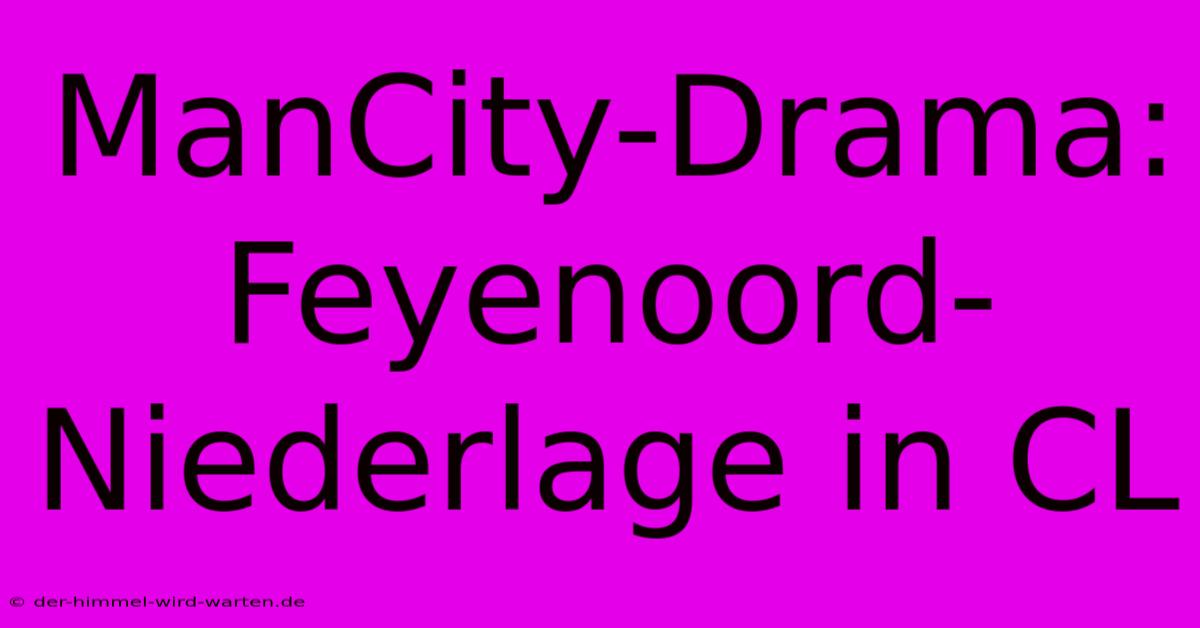 ManCity-Drama: Feyenoord-Niederlage In CL