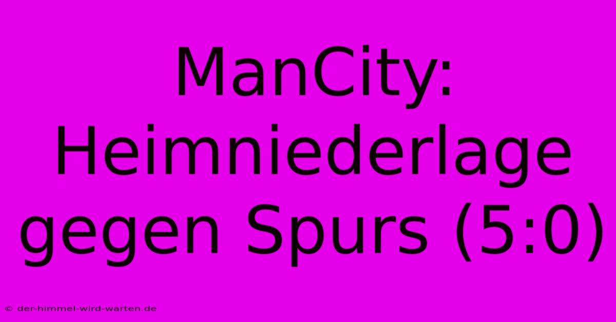 ManCity: Heimniederlage Gegen Spurs (5:0)