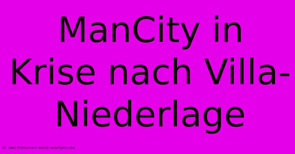 ManCity In Krise Nach Villa-Niederlage