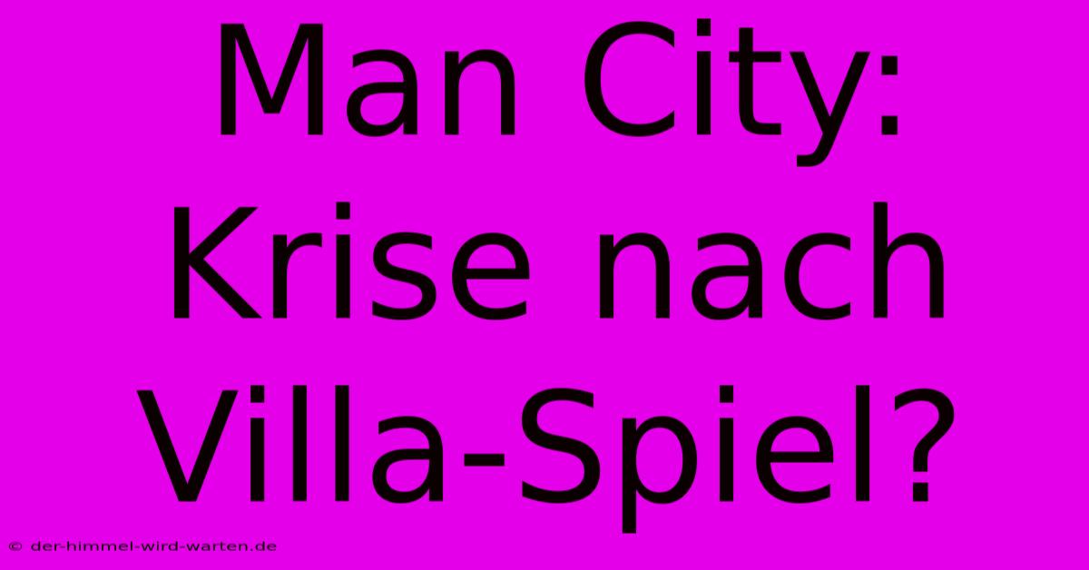 Man City: Krise Nach Villa-Spiel?