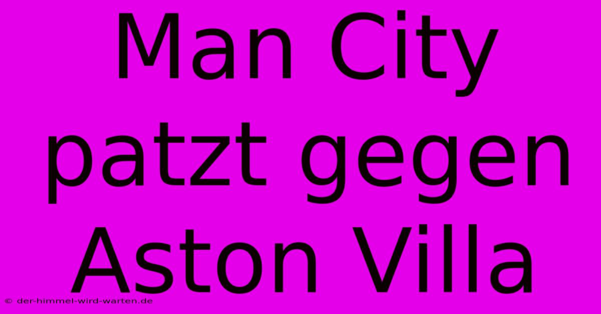 Man City Patzt Gegen Aston Villa