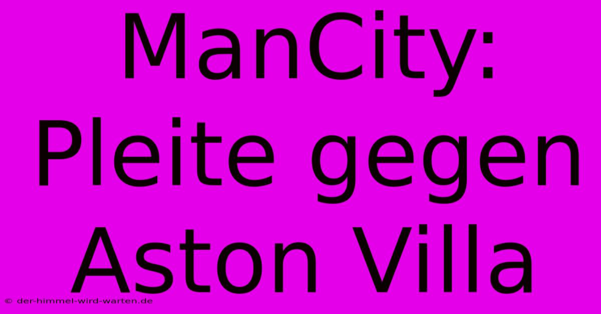 ManCity: Pleite Gegen Aston Villa