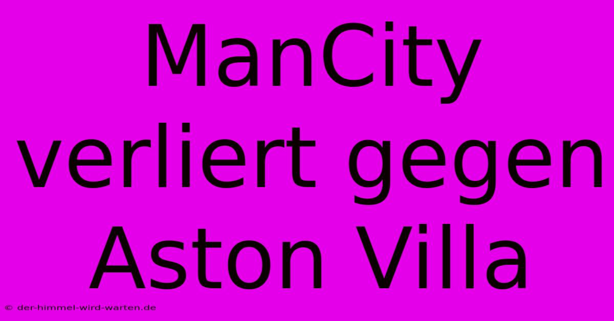 ManCity Verliert Gegen Aston Villa