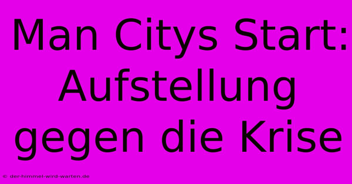 Man Citys Start: Aufstellung Gegen Die Krise