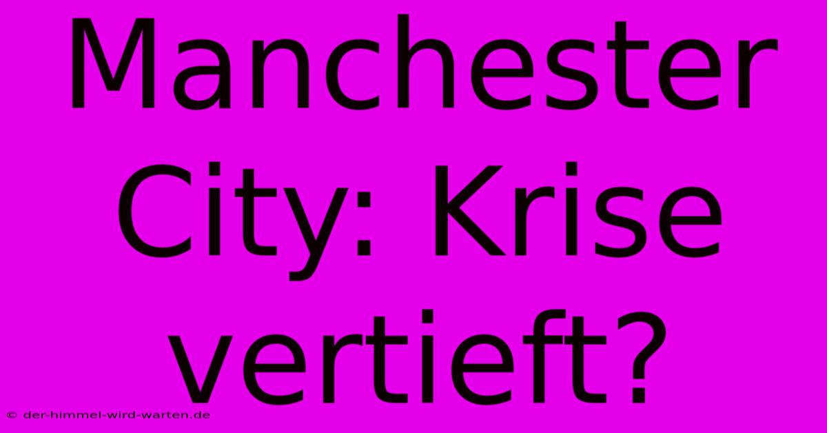 Manchester City: Krise Vertieft?