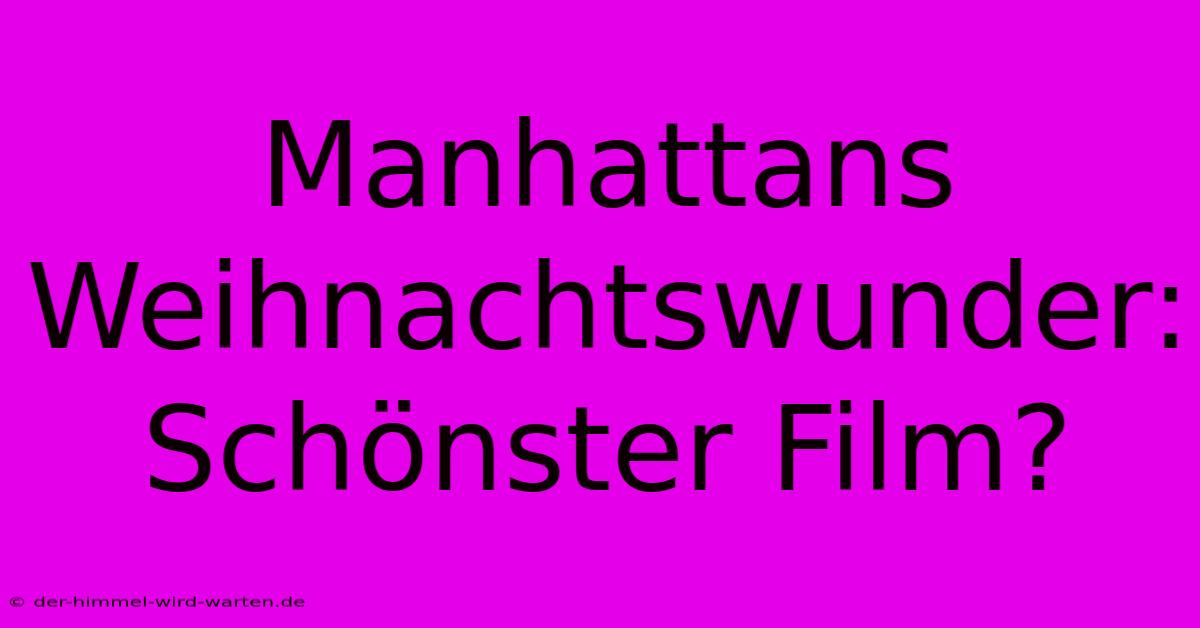 Manhattans Weihnachtswunder: Schönster Film?