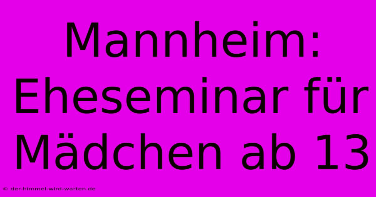 Mannheim: Eheseminar Für Mädchen Ab 13