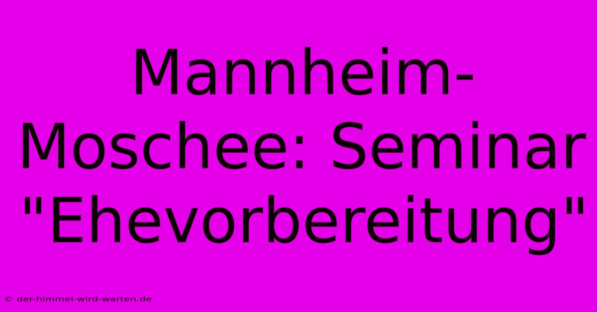 Mannheim-Moschee: Seminar 