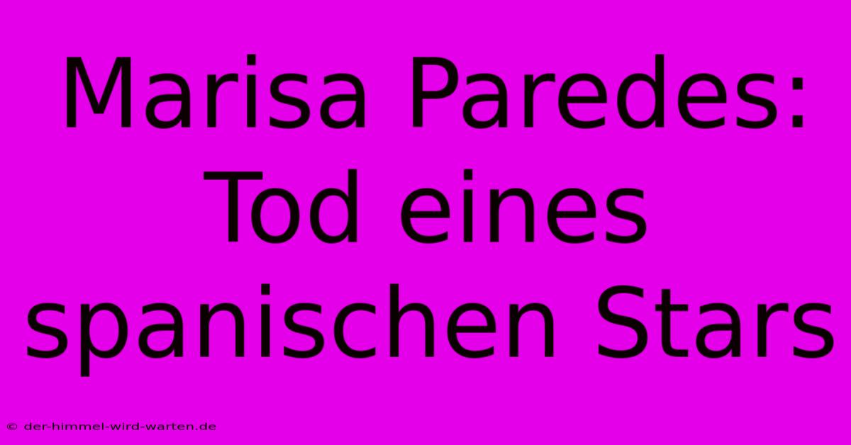 Marisa Paredes: Tod Eines Spanischen Stars