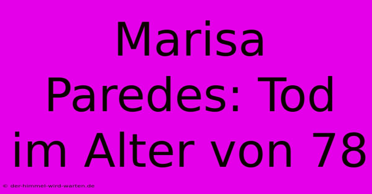 Marisa Paredes: Tod Im Alter Von 78