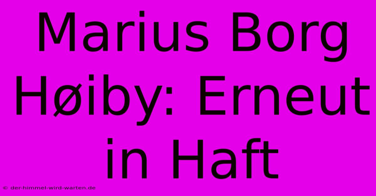 Marius Borg Høiby: Erneut In Haft