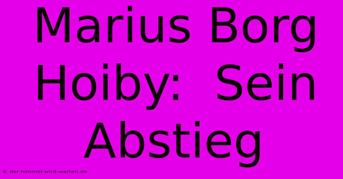 Marius Borg Hoiby:  Sein Abstieg