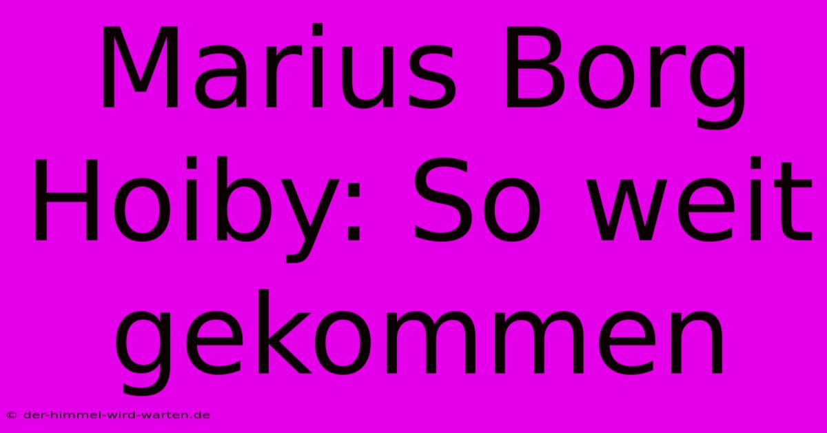 Marius Borg Hoiby: So Weit Gekommen