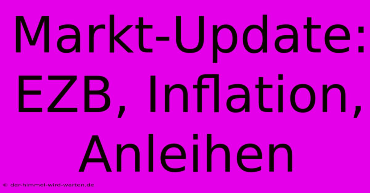 Markt-Update: EZB, Inflation, Anleihen