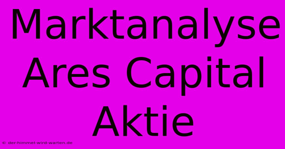 Marktanalyse Ares Capital Aktie