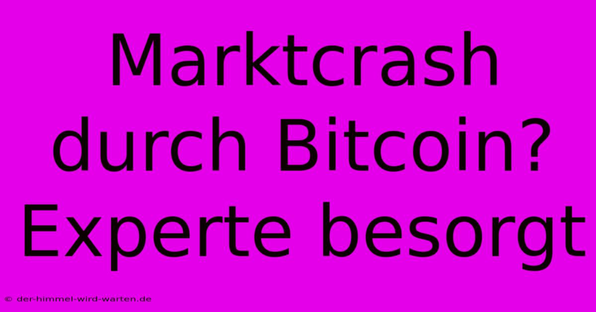 Marktcrash Durch Bitcoin? Experte Besorgt