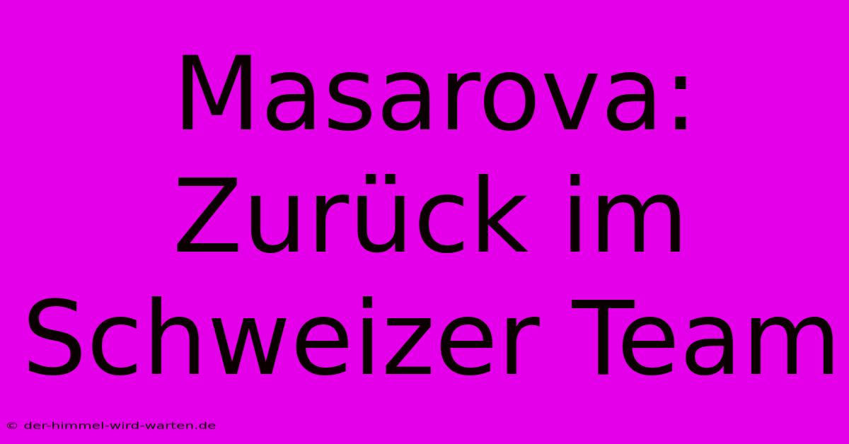 Masarova: Zurück Im Schweizer Team