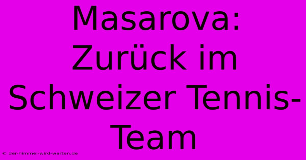 Masarova: Zurück Im Schweizer Tennis-Team