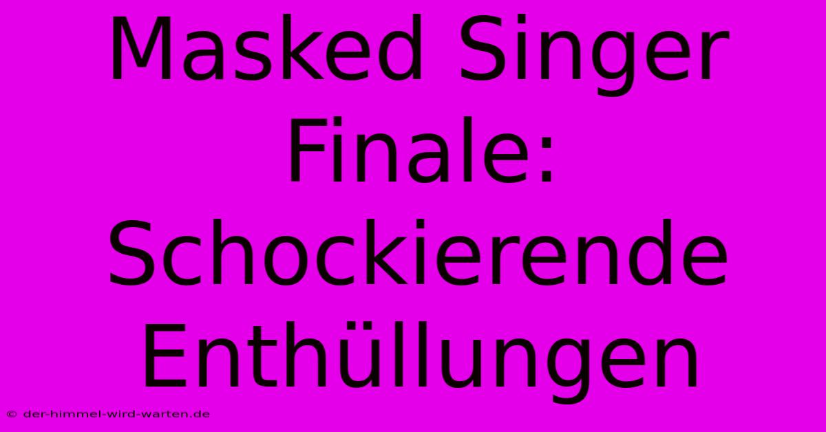 Masked Singer Finale: Schockierende Enthüllungen