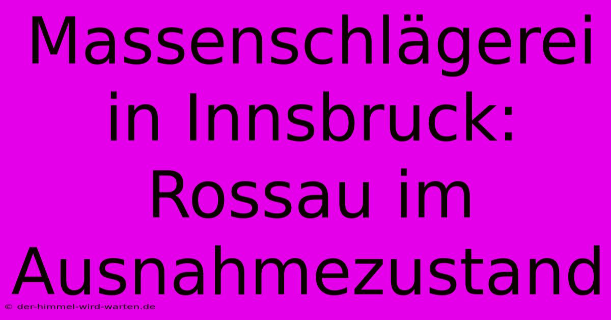 Massenschlägerei In Innsbruck:  Rossau Im Ausnahmezustand