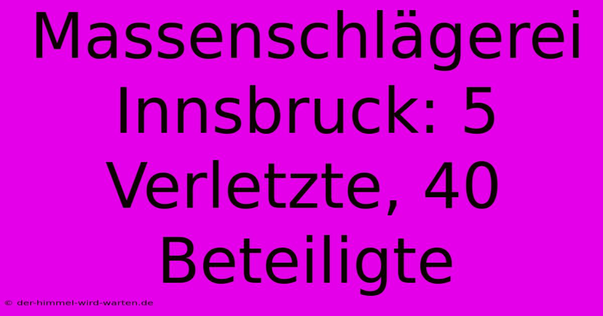 Massenschlägerei Innsbruck: 5 Verletzte, 40 Beteiligte