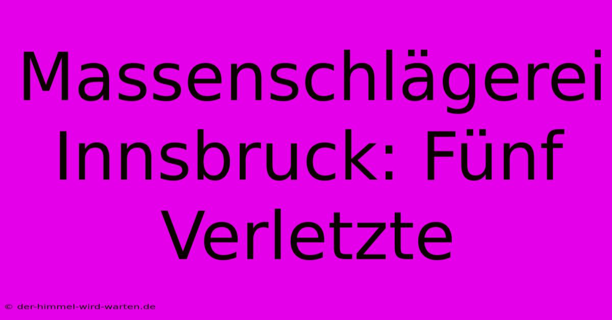 Massenschlägerei Innsbruck: Fünf Verletzte