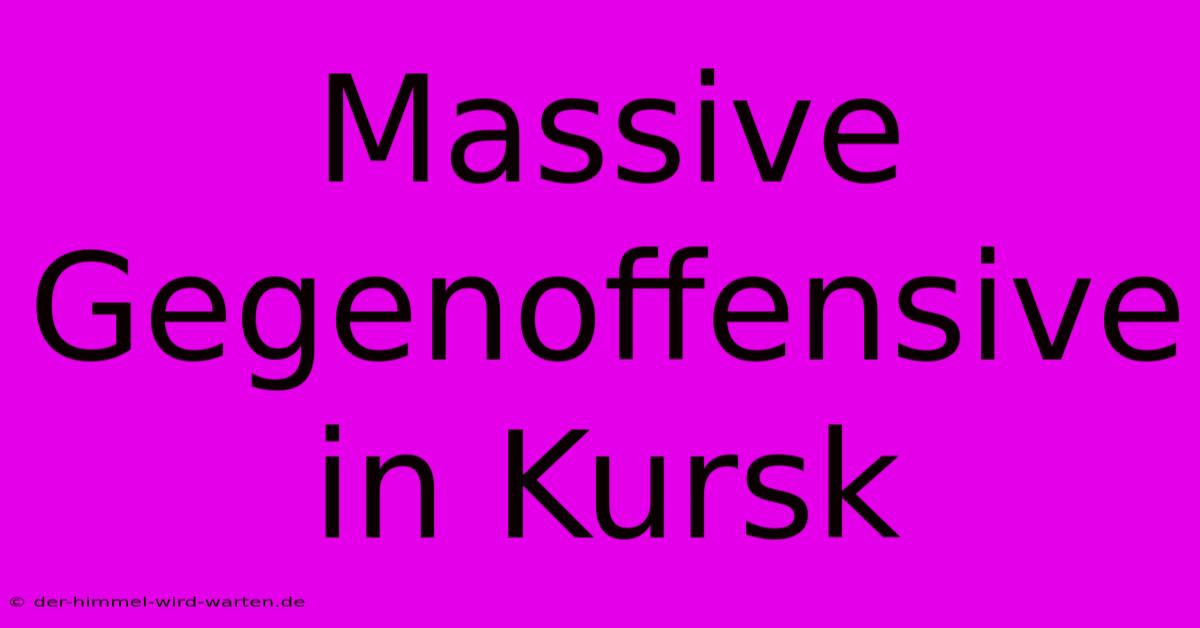 Massive Gegenoffensive In Kursk