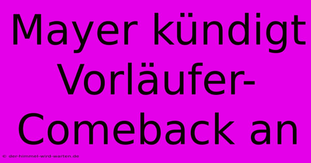 Mayer Kündigt Vorläufer-Comeback An