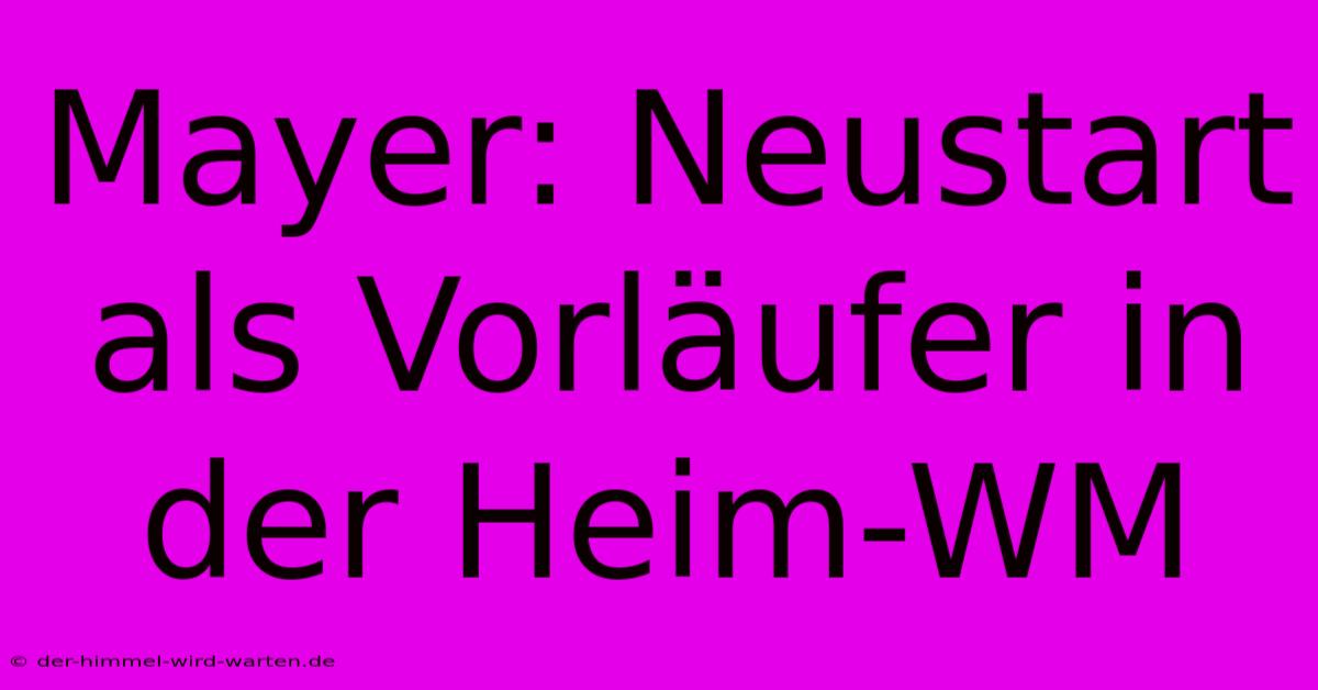 Mayer: Neustart Als Vorläufer In Der Heim-WM