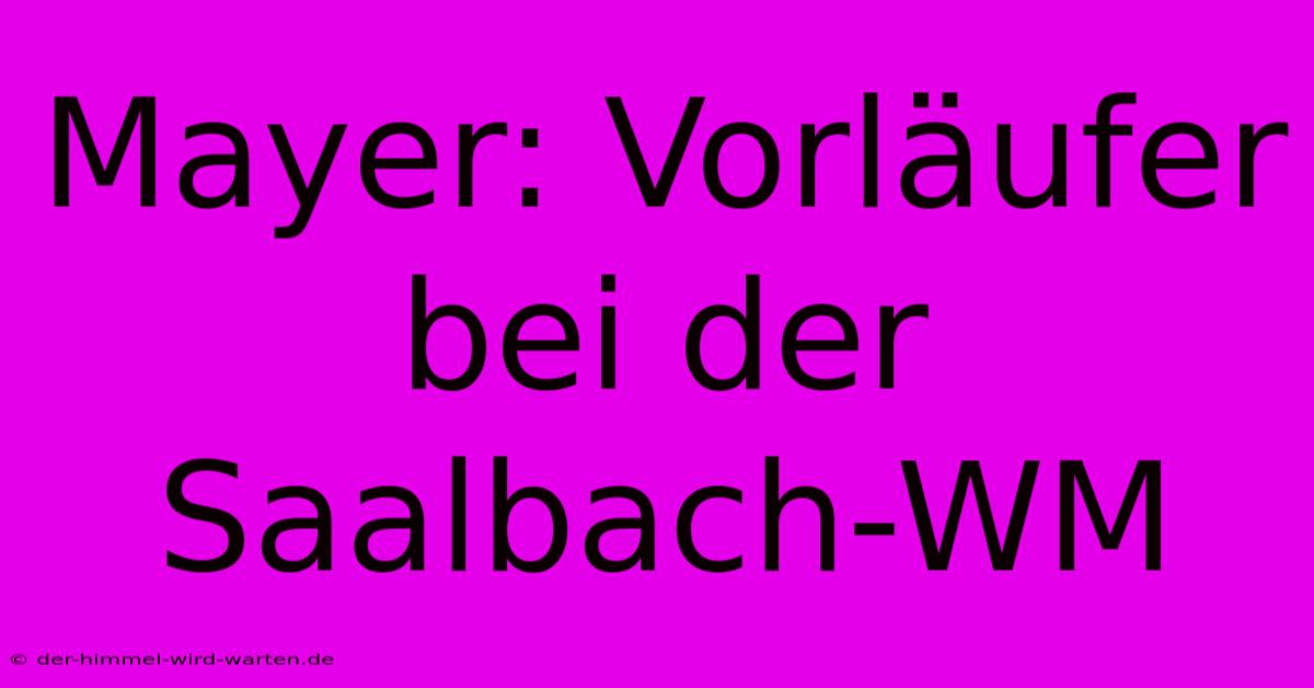 Mayer: Vorläufer Bei Der Saalbach-WM