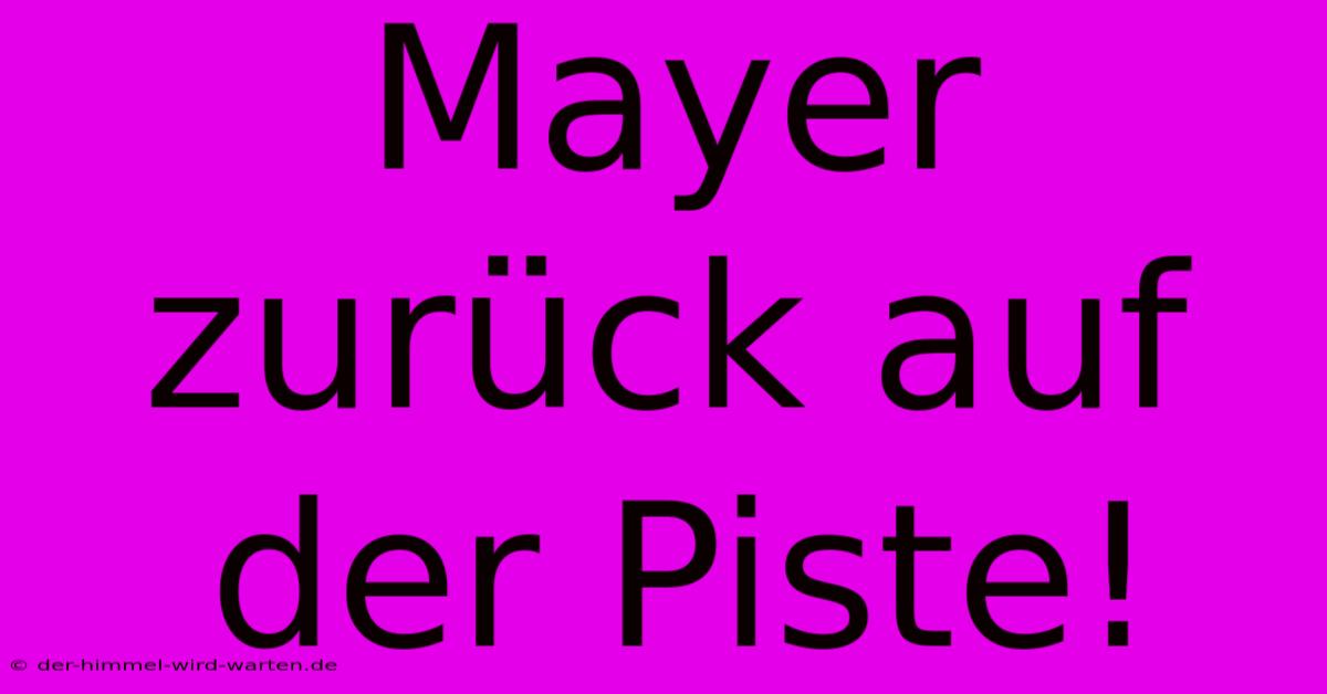 Mayer Zurück Auf Der Piste!