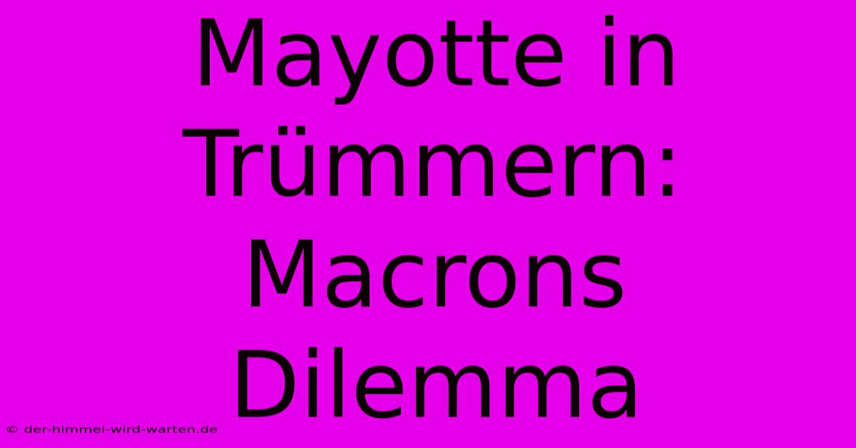 Mayotte In Trümmern: Macrons Dilemma