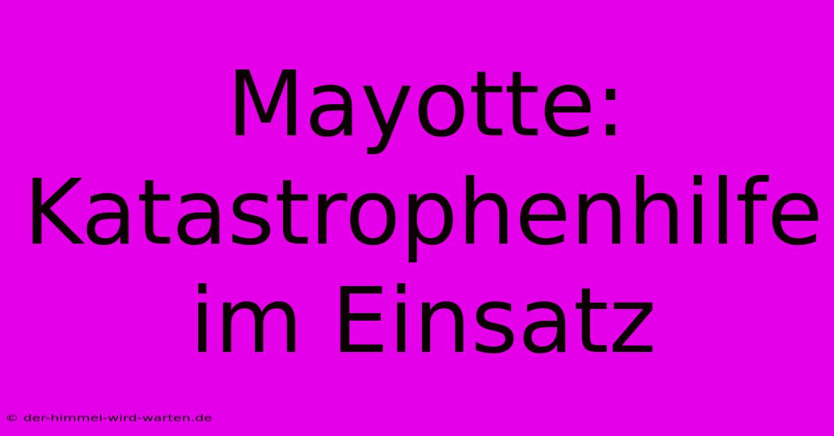 Mayotte: Katastrophenhilfe Im Einsatz