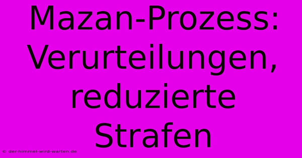 Mazan-Prozess:  Verurteilungen,  Reduzierte Strafen