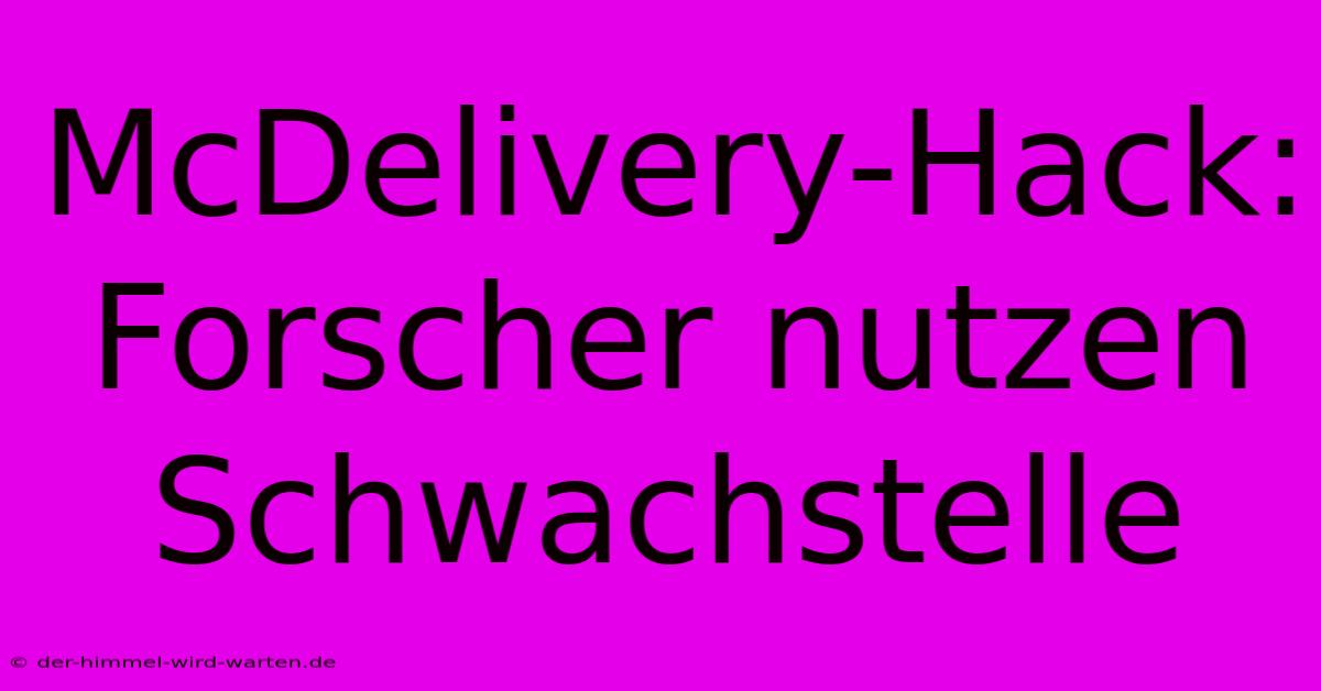 McDelivery-Hack: Forscher Nutzen Schwachstelle