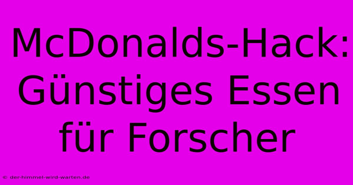 McDonalds-Hack:  Günstiges Essen Für Forscher