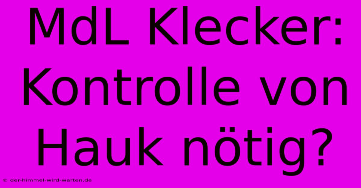 MdL Klecker:  Kontrolle Von Hauk Nötig?