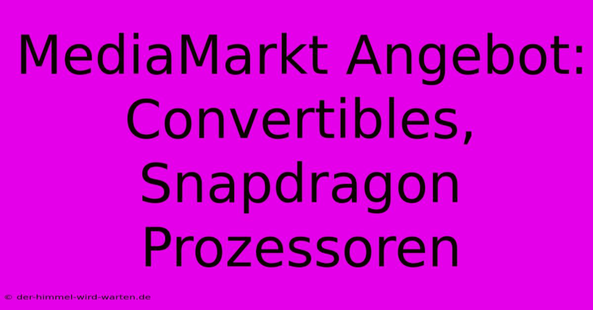 MediaMarkt Angebot: Convertibles, Snapdragon Prozessoren