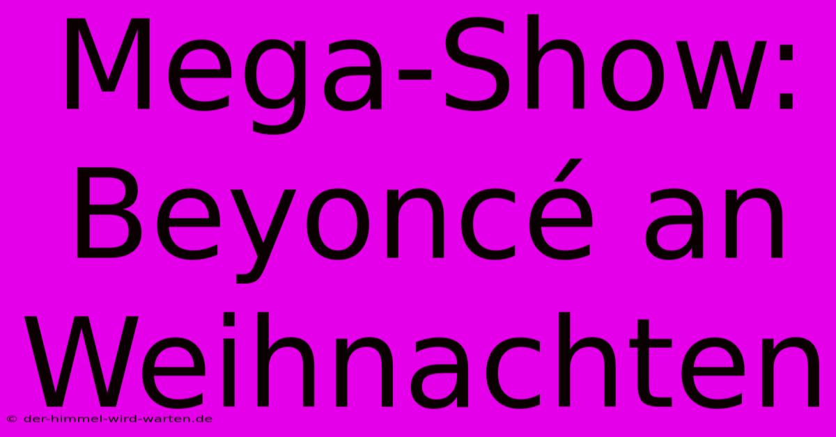 Mega-Show: Beyoncé An Weihnachten