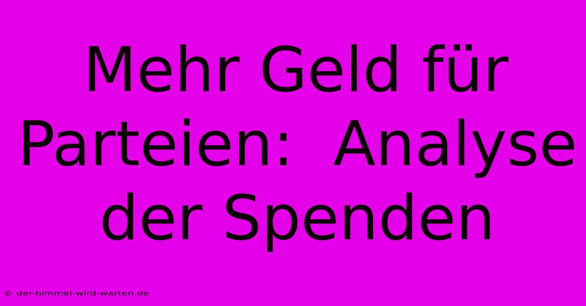 Mehr Geld Für Parteien:  Analyse Der Spenden