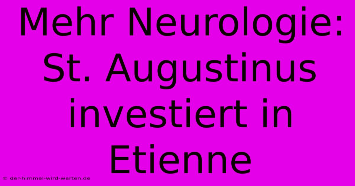 Mehr Neurologie: St. Augustinus Investiert In Etienne