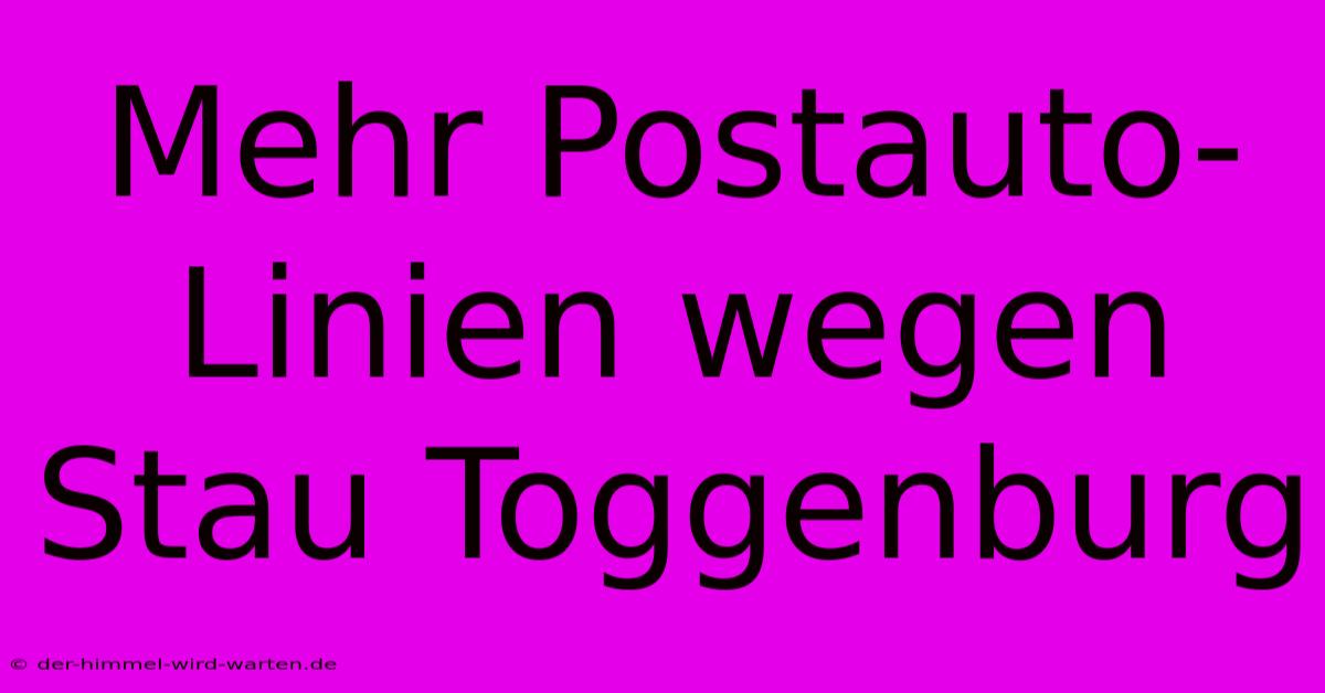 Mehr Postauto-Linien Wegen Stau Toggenburg