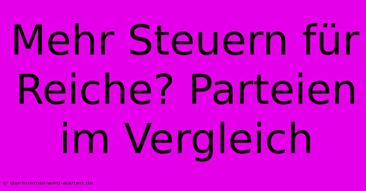 Mehr Steuern Für Reiche? Parteien Im Vergleich