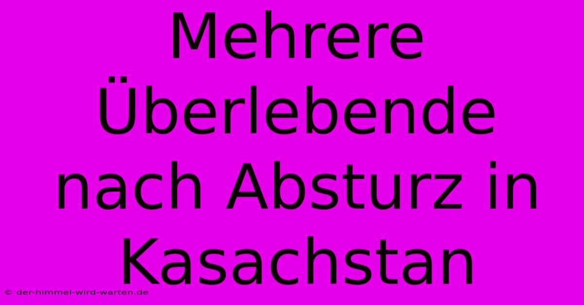 Mehrere Überlebende Nach Absturz In Kasachstan